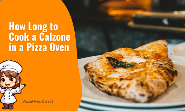 How Long to Cook a Calzone in a Pizza Oven for Crispy, Gooey Goodness